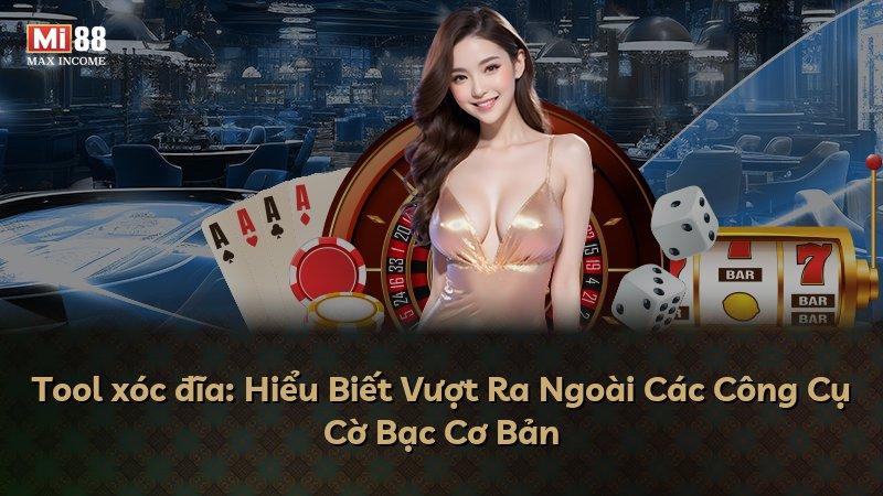 Tool xóc đĩa: Hiểu Biết Vượt Ra Ngoài Các Công Cụ Cờ Bạc Cơ Bản