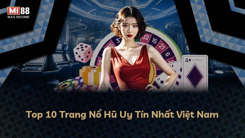 Top 10 Trang Nổ Hũ Uy Tín Nhất Việt Nam
