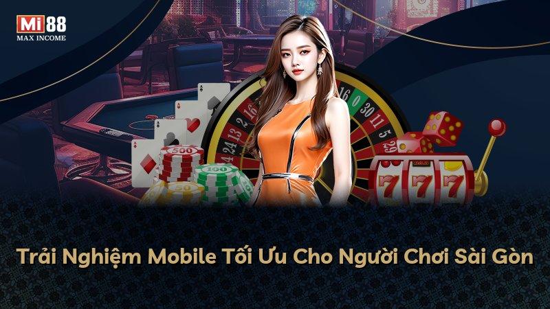 Trải Nghiệm Mobile Tối Ưu Cho Người Chơi Sài Gòn