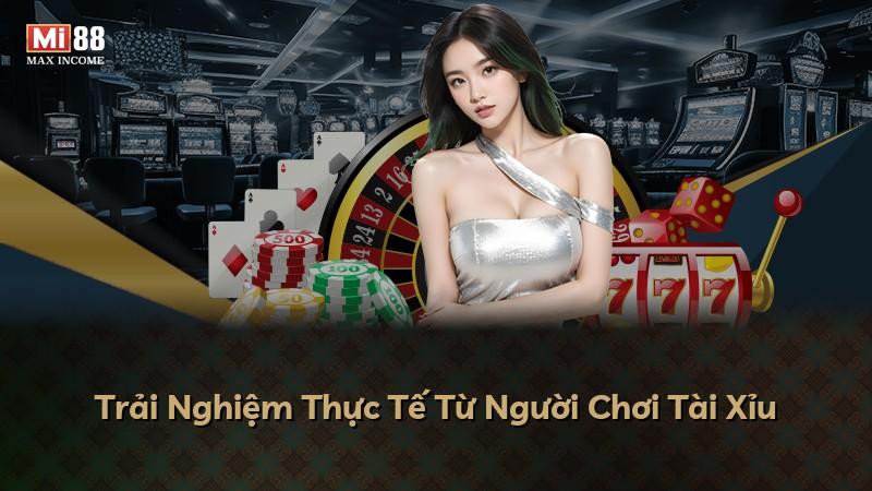 Trải Nghiệm Thực Tế Từ Người Chơi Tài Xỉu