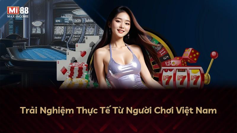 Trải Nghiệm Thực Tế Từ Người Chơi Việt Nam