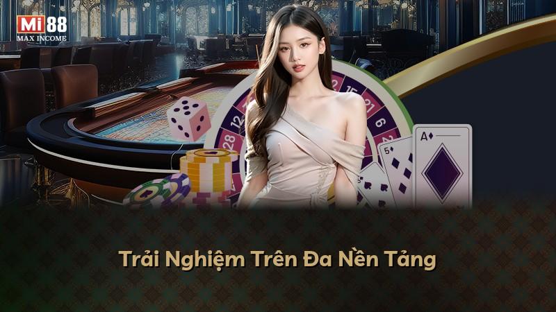 Trải Nghiệm Trên Đa Nền Tảng