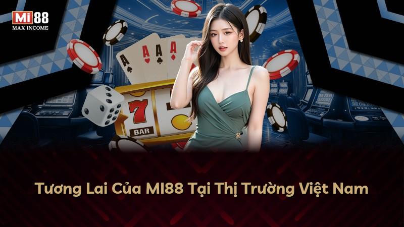 Tương Lai Của MI88 Tại Thị Trường Việt Nam