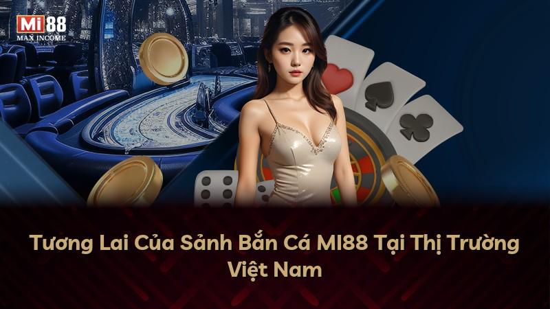 Tương Lai Của Sảnh Bắn Cá MI88 Tại Thị Trường Việt Nam