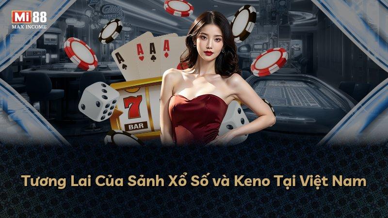 Tương Lai Của Sảnh Xổ Số và Keno Tại Việt Nam