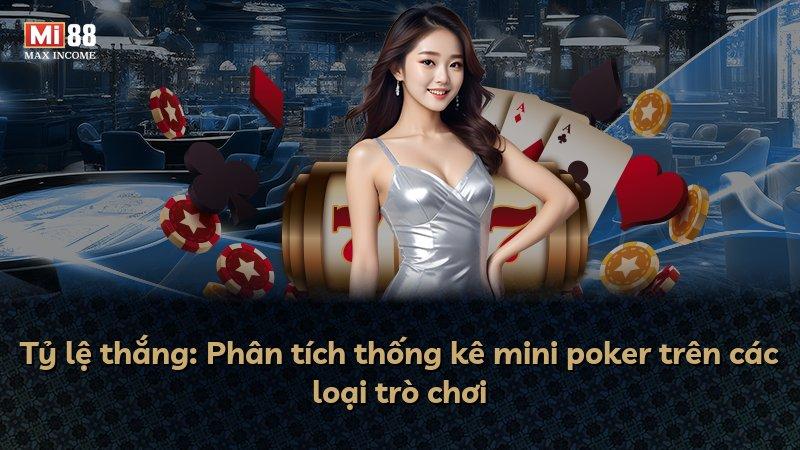 Tỷ lệ thắng: Phân tích thống kê mini poker trên các loại trò chơi