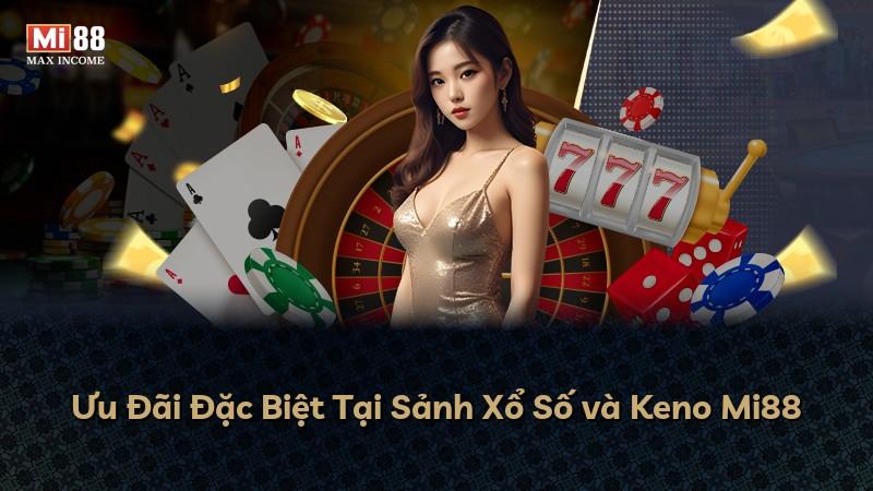 Ưu Đãi Đặc Biệt Tại Sảnh Xổ Số và Keno Mi88