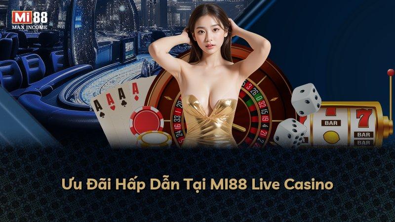 Ưu Đãi Hấp Dẫn Tại MI88 Live Casino