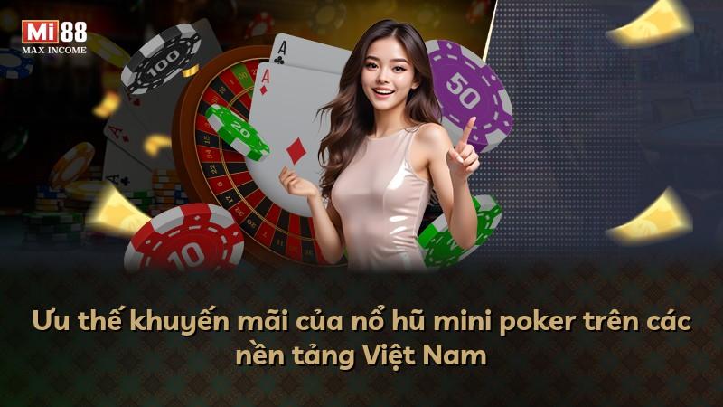 Ưu thế khuyến mãi của nổ hũ mini poker trên các nền tảng Việt Nam