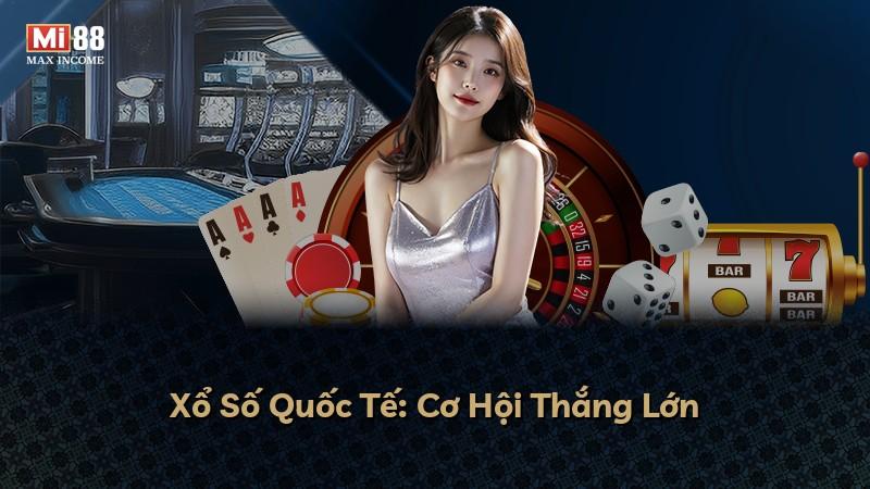 Xổ Số Quốc Tế: Cơ Hội Thắng Lớn