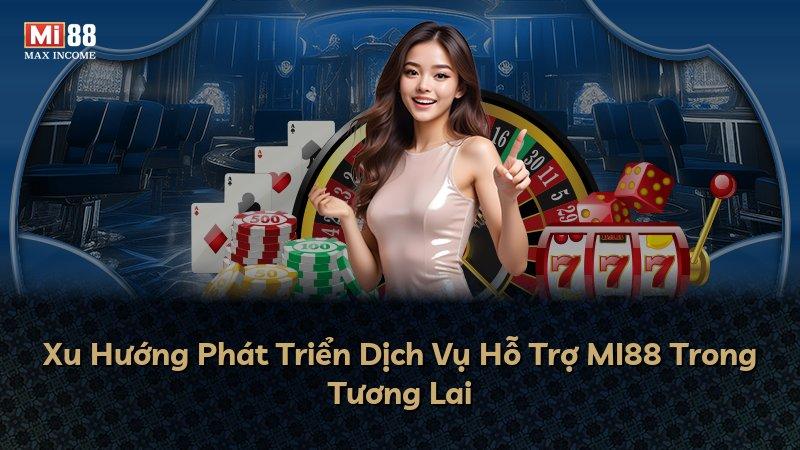 Xu Hướng Phát Triển Dịch Vụ Hỗ Trợ MI88 Trong Tương Lai