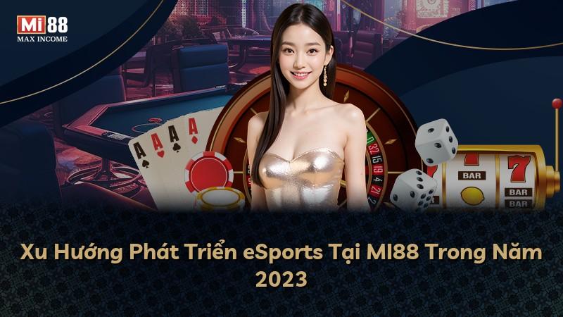 Xu Hướng Phát Triển eSports Tại MI88 Trong Năm 2023