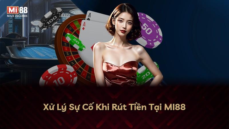 Xử Lý Sự Cố Khi Rút Tiền Tại MI88