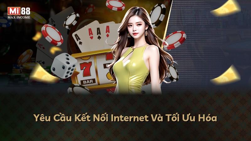 Yêu Cầu Kết Nối Internet Và Tối Ưu Hóa